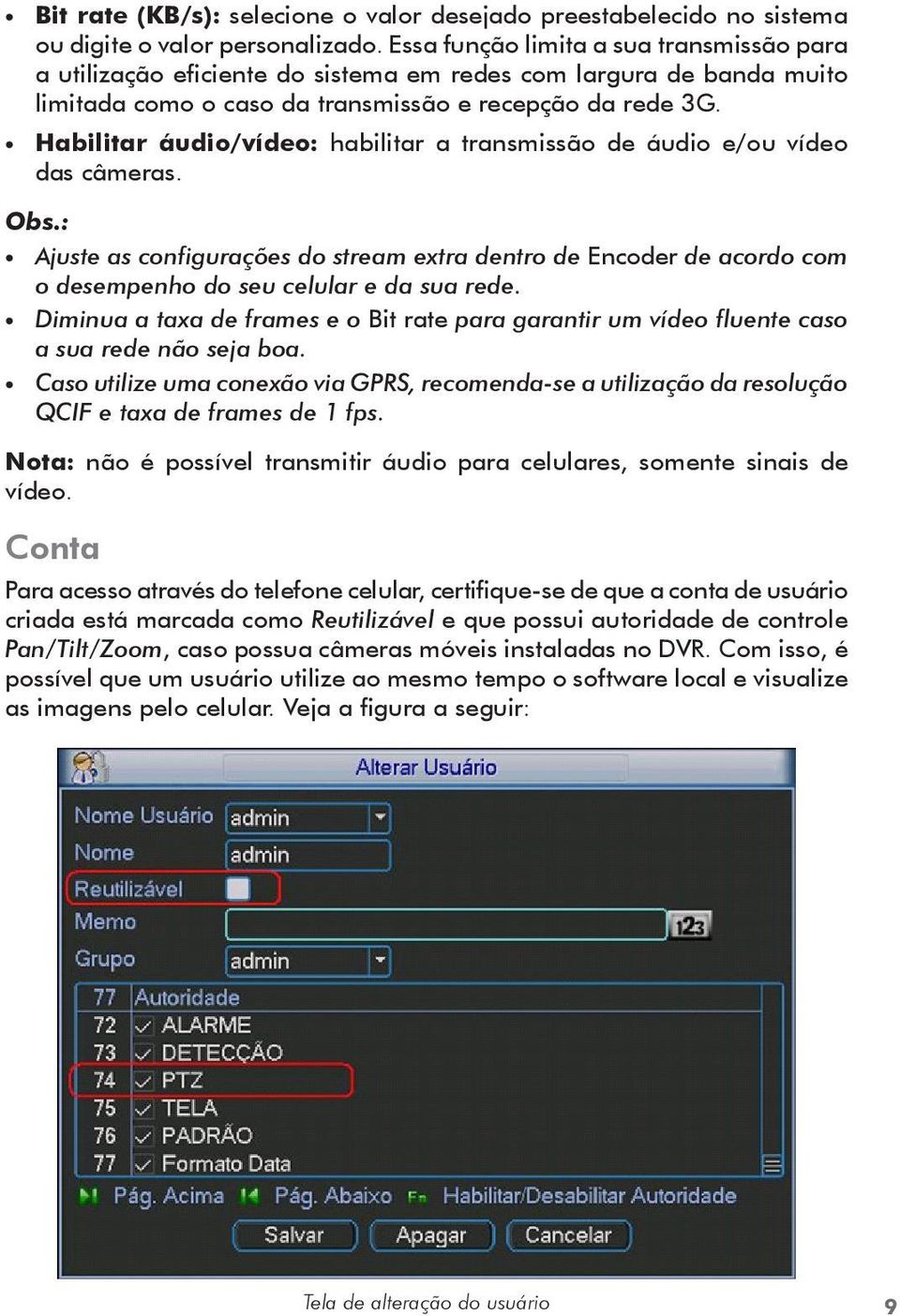 Habilitar áudio/vídeo: habilitar a transmissão de áudio e/ou vídeo das câmeras. Obs.: Ajuste as configurações do stream extra dentro de Encoder de acordo com o desempenho do seu celular e da sua rede.