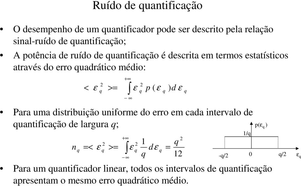 ε ) d ε =< + Para uma distribuição uniforme do erro em cada intervalo de uantificação de largura ; ε + >= ε dε =