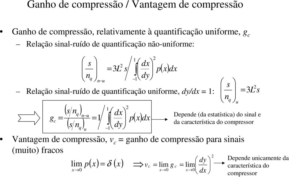 = Vantagem de compressão, v c = ganho de compressão para sinais (muito) fracos lim x 0 p s dx dy ( x) = δ ( x) p( x)dx v c = lim g x 0 s n