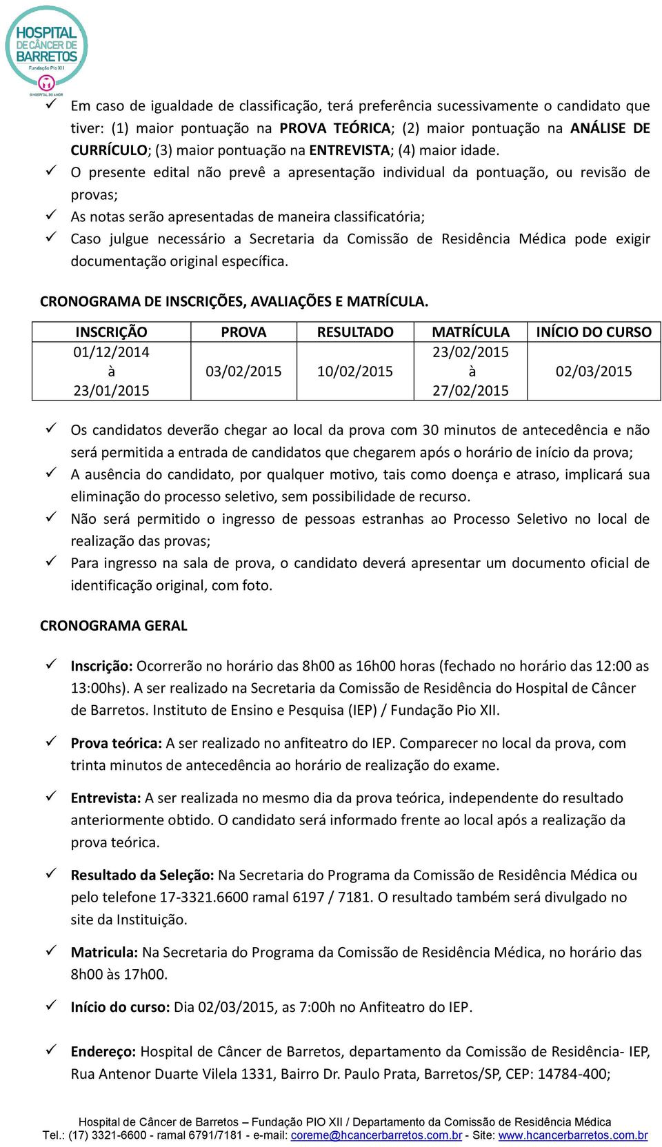 O presente edital não prevê a apresentação individual da pontuação, ou revisão de provas; As notas serão apresentadas de maneira classificatória; Caso julgue necessário a Secretaria da Comissão de