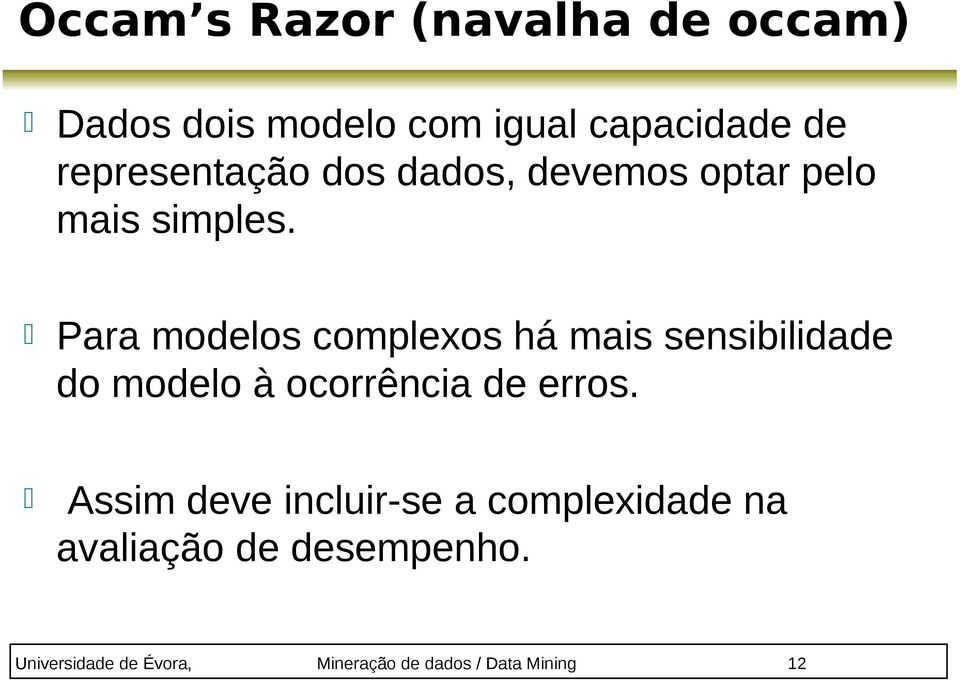 Para modelos complexos há mais sensibilidade do modelo à ocorrência de erros.