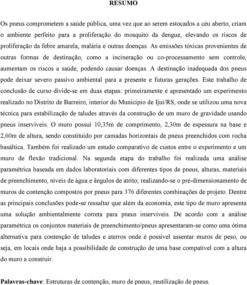 As emissões tóxicas provenientes de outras formas de destinação, como a incineração ou co-processamento sem controle, aumentam os riscos a saúde, podendo causar doenças.