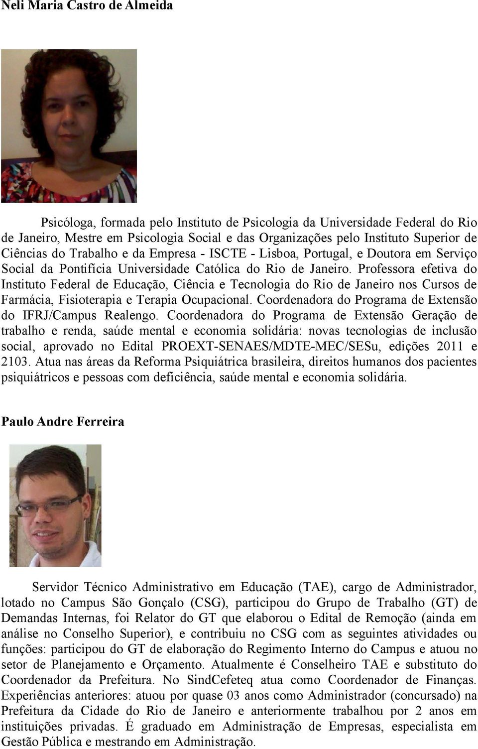 Professora efetiva do Instituto Federal de Educação, Ciência e Tecnologia do Rio de Janeiro nos Cursos de Farmácia, Fisioterapia e Terapia Ocupacional.