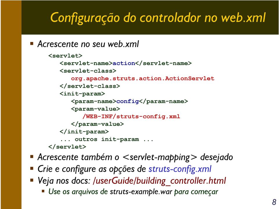 actionservlet </servlet-class> <init-param> <param-name>config</param-name> <param-value> /WEB-INF/struts-config.