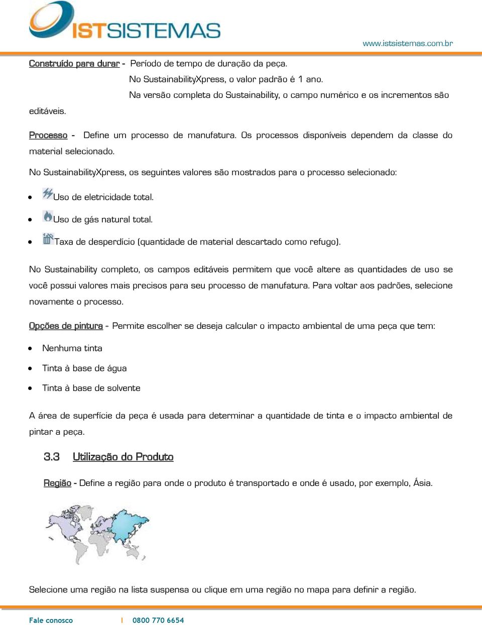 No SustainabilityXpress, os seguintes valores são mostrados para o processo selecionado: Uso de eletricidade total. Uso de gás natural total.