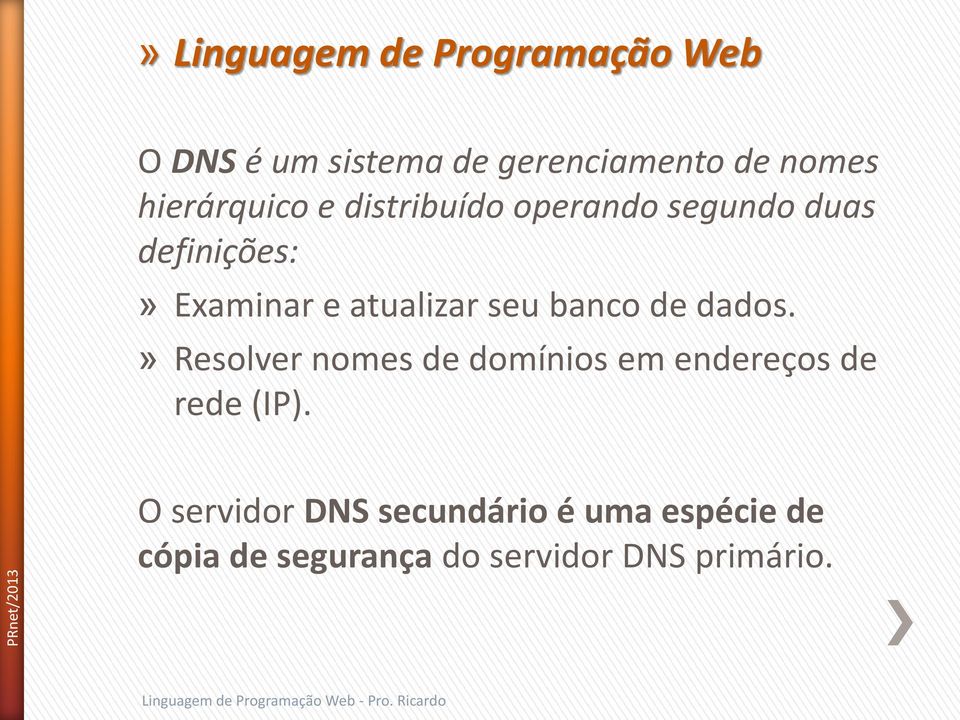 dados.» Resolver nomes de domínios em endereços de rede (IP).