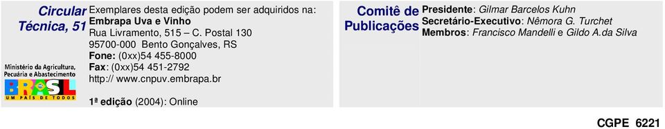 Postal 130 95700-000 Bento Gonçalves, RS Fone: (0xx)54 455-8000 Fax: (0xx)54 451-2792 http:// www.