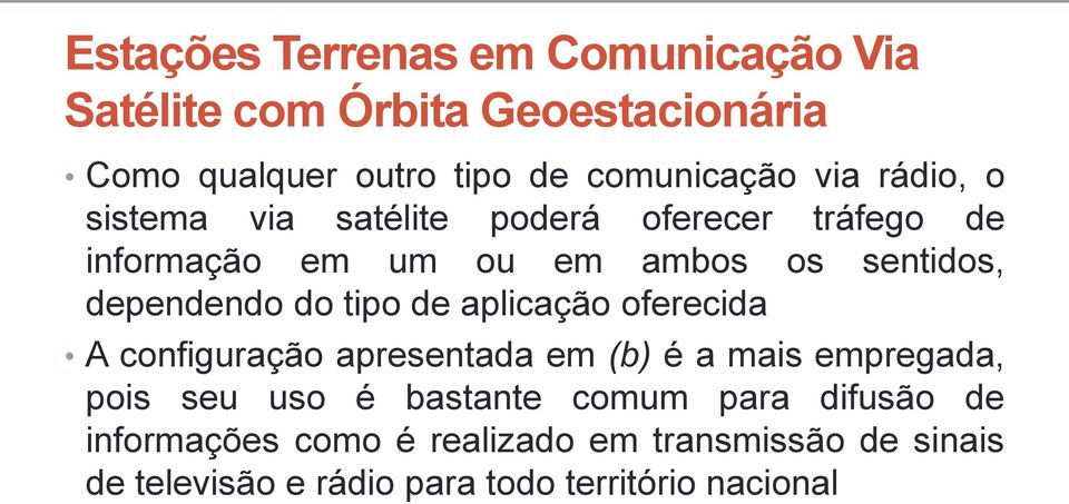 do tipo de aplicação oferecida A configuração apresentada em (b) é a mais empregada, pois seu uso é bastante comum