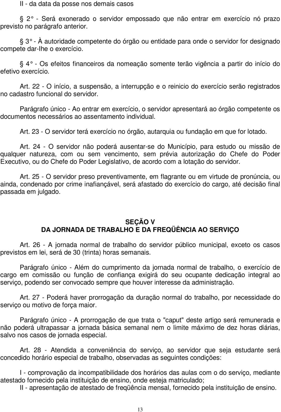 4 - Os efeitos financeiros da nomeação somente terão vigência a partir do início do efetivo exercício. Art.