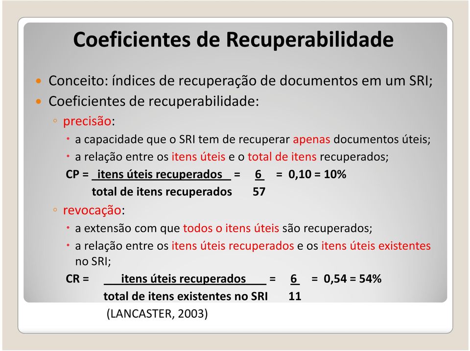 recuperados = 6 = 0,10 = 10% total de itens recuperados 57 revocação: a extensão com que todos o itens úteis são recuperados; a relação entre os