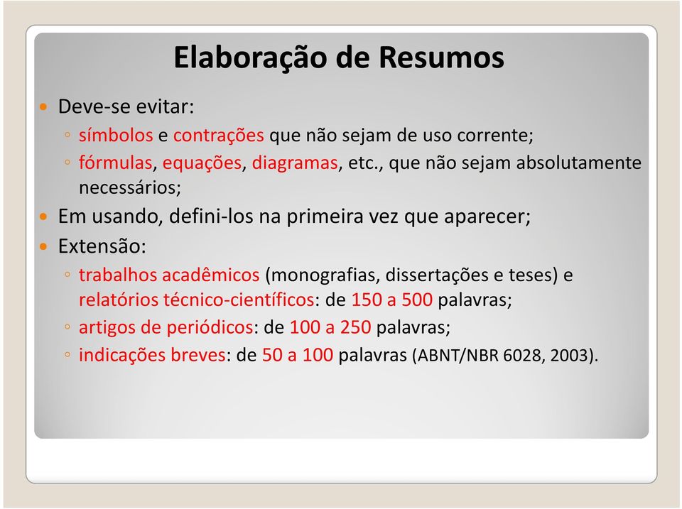 , que não sejam absolutamente necessários; Em usando, defini-los na primeira vez que aparecer; Extensão: