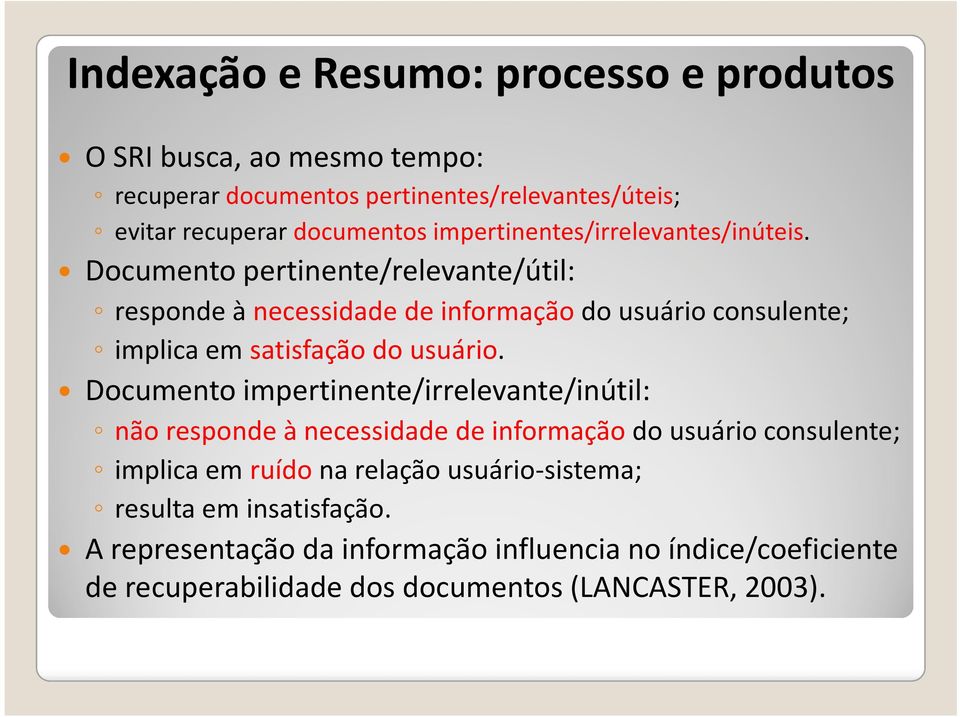 Documento pertinente/relevante/útil: responde à necessidade de informação do usuário consulente; implica em satisfação do usuário.