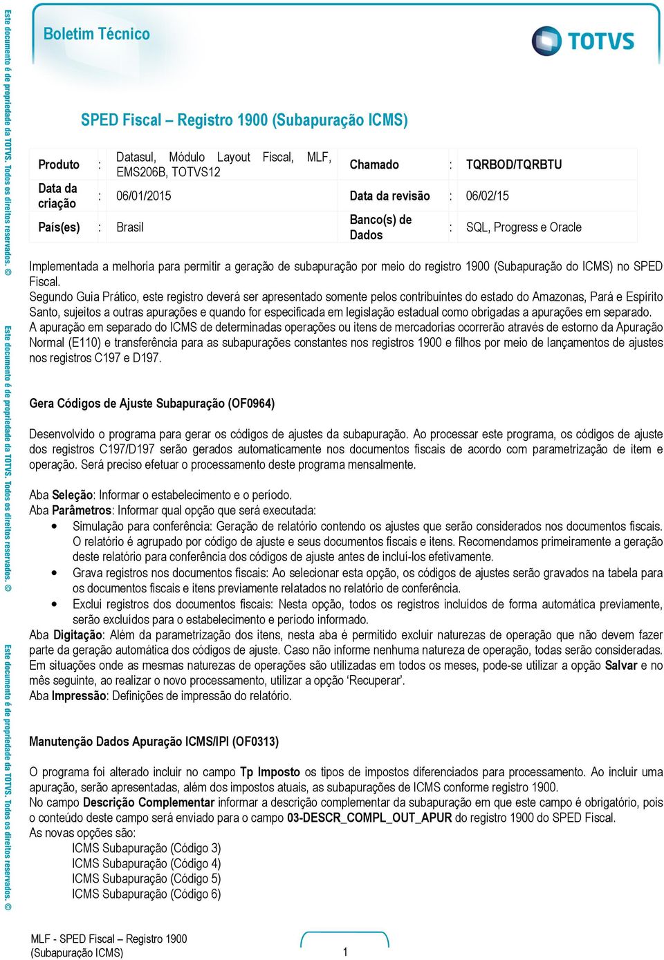 Segundo Guia Prático, este registro deverá ser apresentado somente pelos contribuintes do estado do Amazonas, Pará e Espírito Santo, sujeitos a outras apurações e quando for especificada em