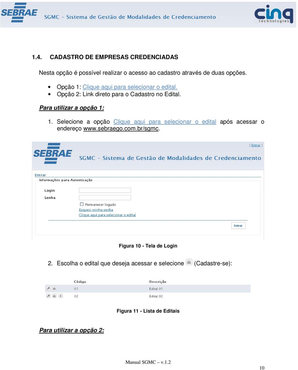 Selecione a opção Clique aqui para selecionar o edital após acessar o endereço www.sebraego.com.br/sgmc.