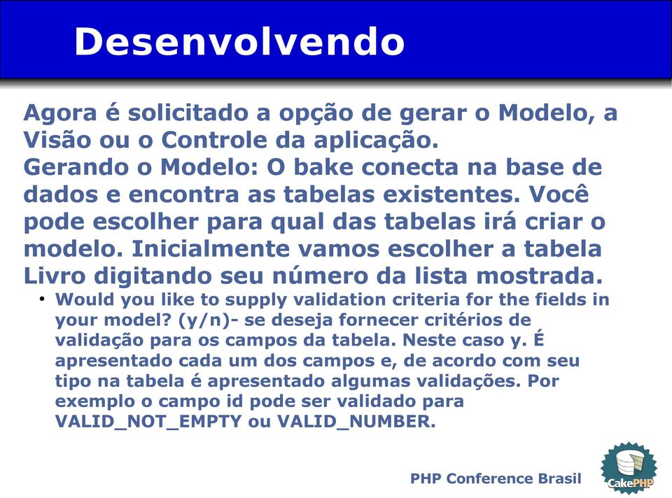 Inicialmente vamos escolher a tabela Livro digitando seu número da lista mostrada. Would you like to supply validation criteria for the fields in your model?