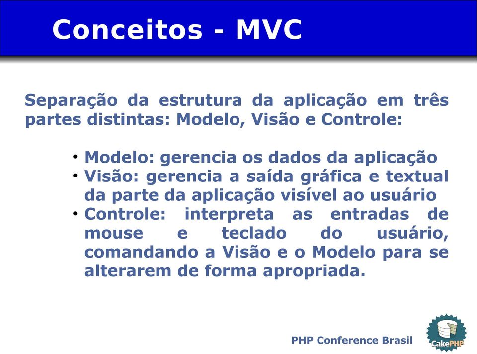 e textual da parte da aplicação visível ao usuário Controle: interpreta as entradas de