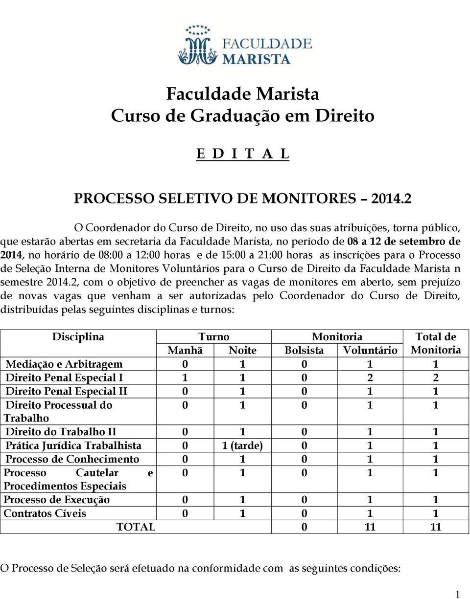 a 12:00 horas e de 15:00 a 21:00 horas as inscrições para o Processo de Seleção Interna de Monitores Voluntários para o Curso de Direito da Faculdade Marista n semestre 2014.