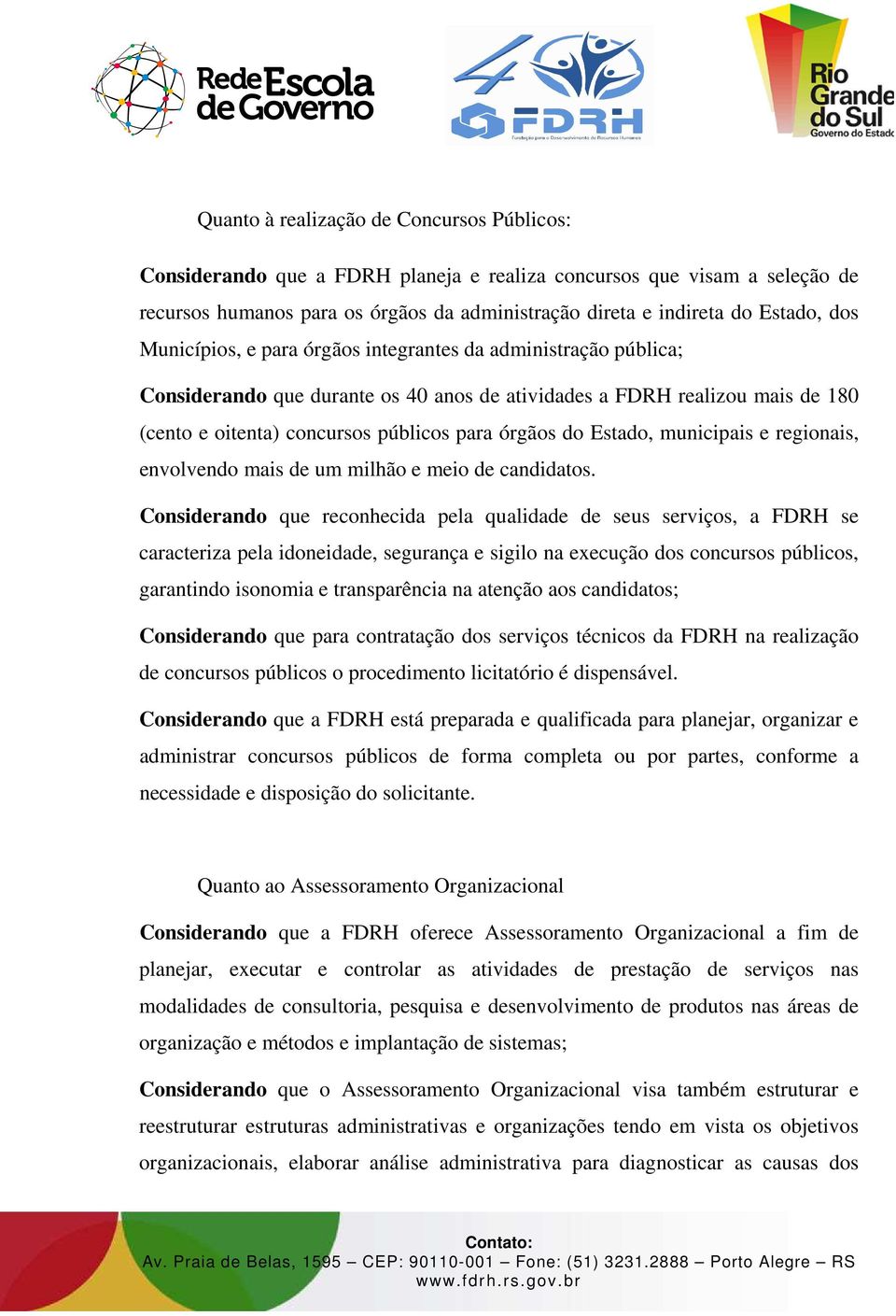 Estado, municipais e regionais, envolvendo mais de um milhão e meio de candidatos.