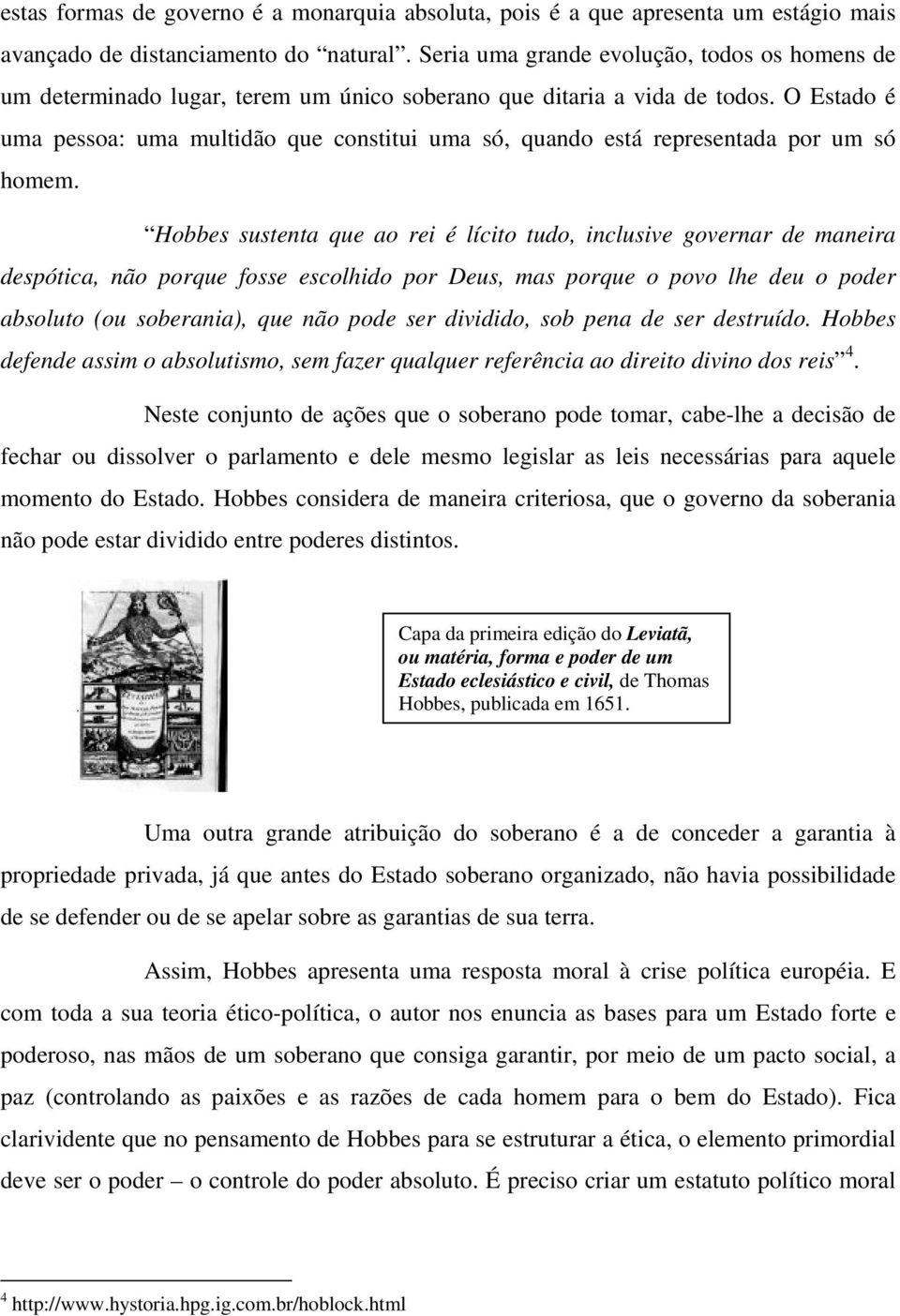 O Estado é uma pessoa: uma multidão que constitui uma só, quando está representada por um só homem.