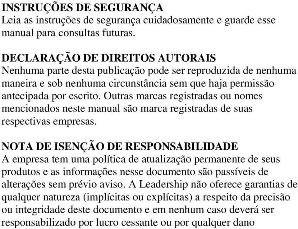 Outras marcas registradas ou nomes mencionados neste manual são marca registradas de suas respectivas empresas.