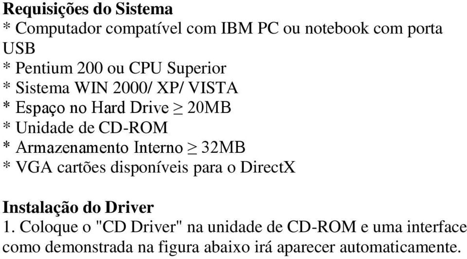 Armazenamento Interno 32MB * VGA cartões disponíveis para o DirectX Instalação do Driver 1.