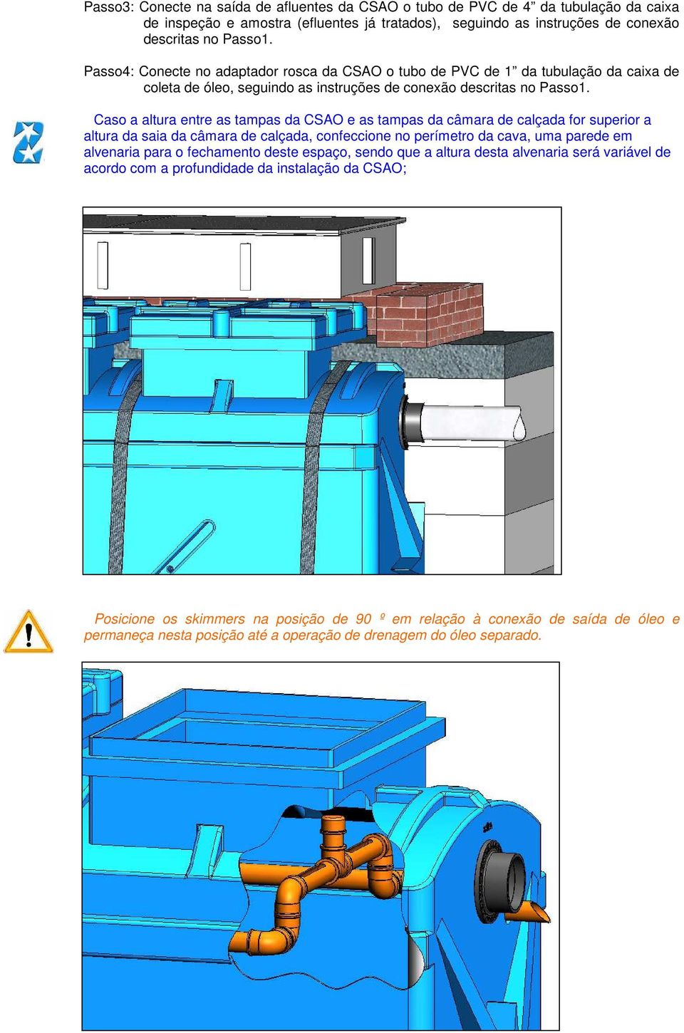 Caso a altura entre as tampas da CSAO e as tampas da câmara de calçada for superior a altura da saia da câmara de calçada, confeccione no perímetro da cava, uma parede em alvenaria para o fechamento