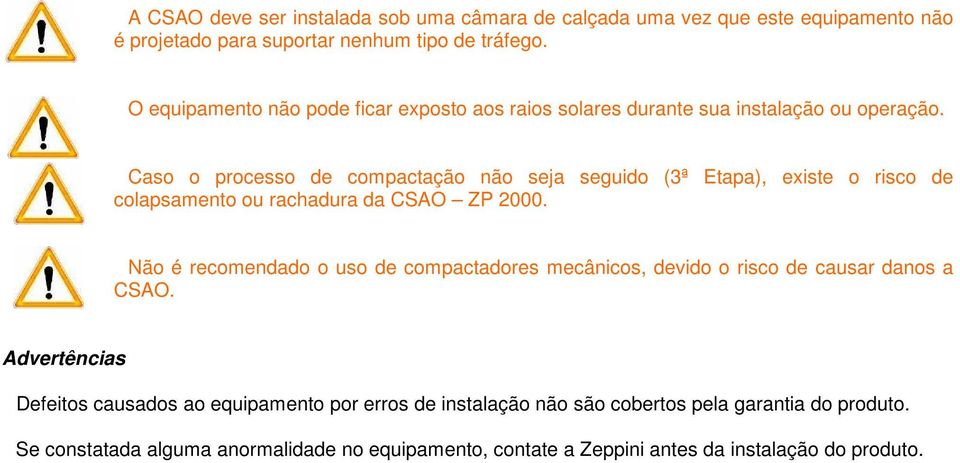 Caso o processo de compactação não seja seguido (3ª Etapa), existe o risco de colapsamento ou rachadura da CSAO ZP 2000.