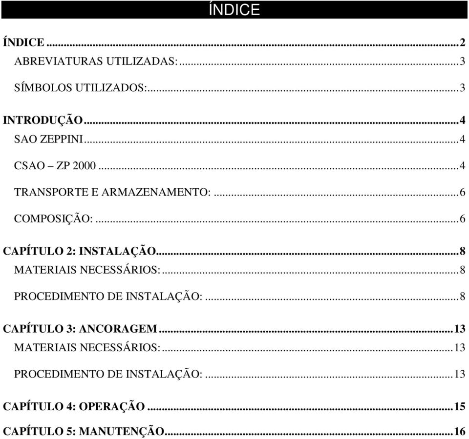 ..8 MATERIAIS NECESSÁRIOS:...8 PROCEDIMENTO DE INSTALAÇÃO:...8 CAPÍTULO 3: ANCORAGEM.