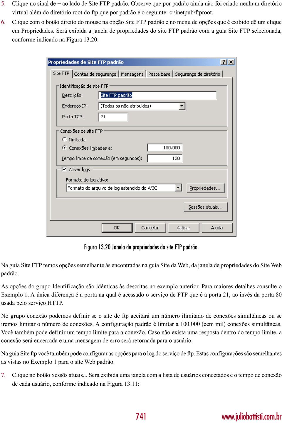 Será exibida a janela de propriedades do site FTP padrão com a guia Site FTP selecionada, conforme indicado na Figura 13.20: Figura 13.20 Janela de propriedades do site FTP padrão.