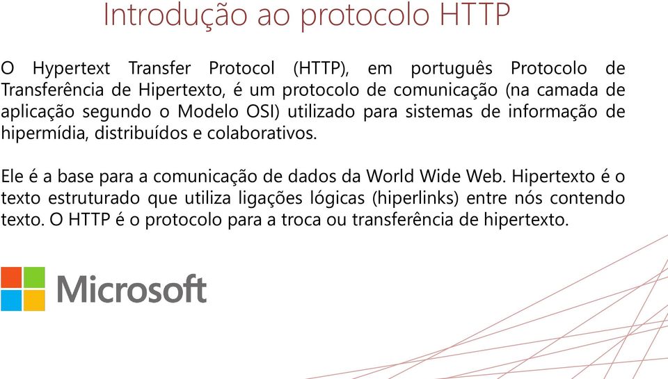 distribuídos e colaborativos. Ele é a base para a comunicação de dados da World Wide Web.