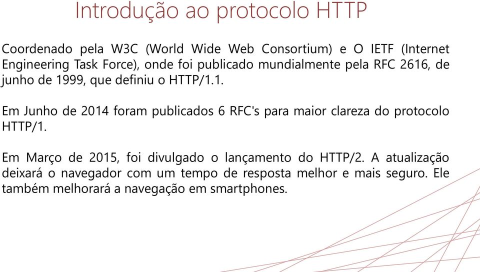 , de junho de 1999, que definiu o HTTP/1.1. Em Junho de 2014 foram publicados 6 RFC's para maior clareza do protocolo HTTP/1.