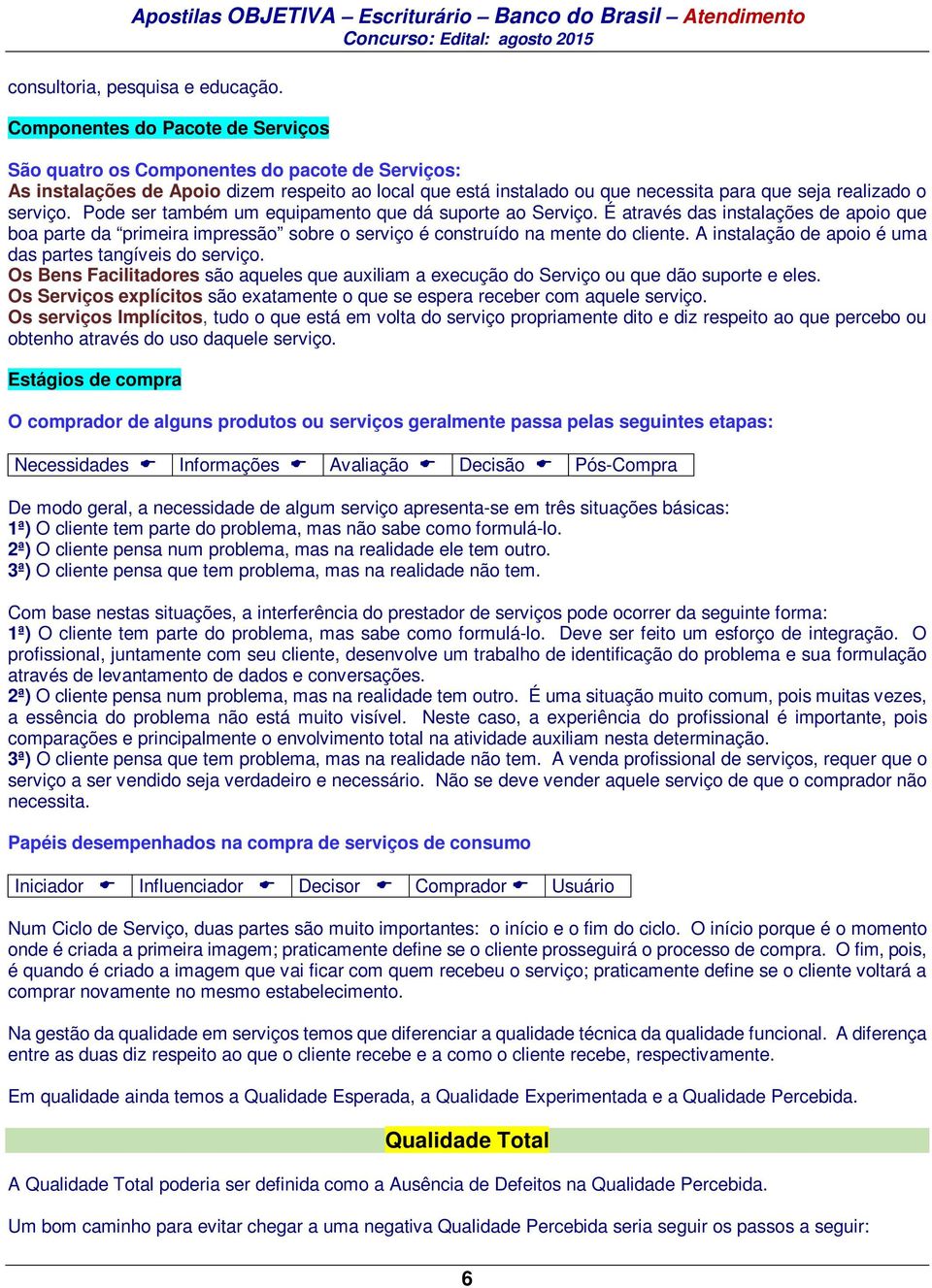 serviço. Pode ser também um equipamento que dá suporte ao Serviço. É através das instalações de apoio que boa parte da primeira impressão sobre o serviço é construído na mente do cliente.