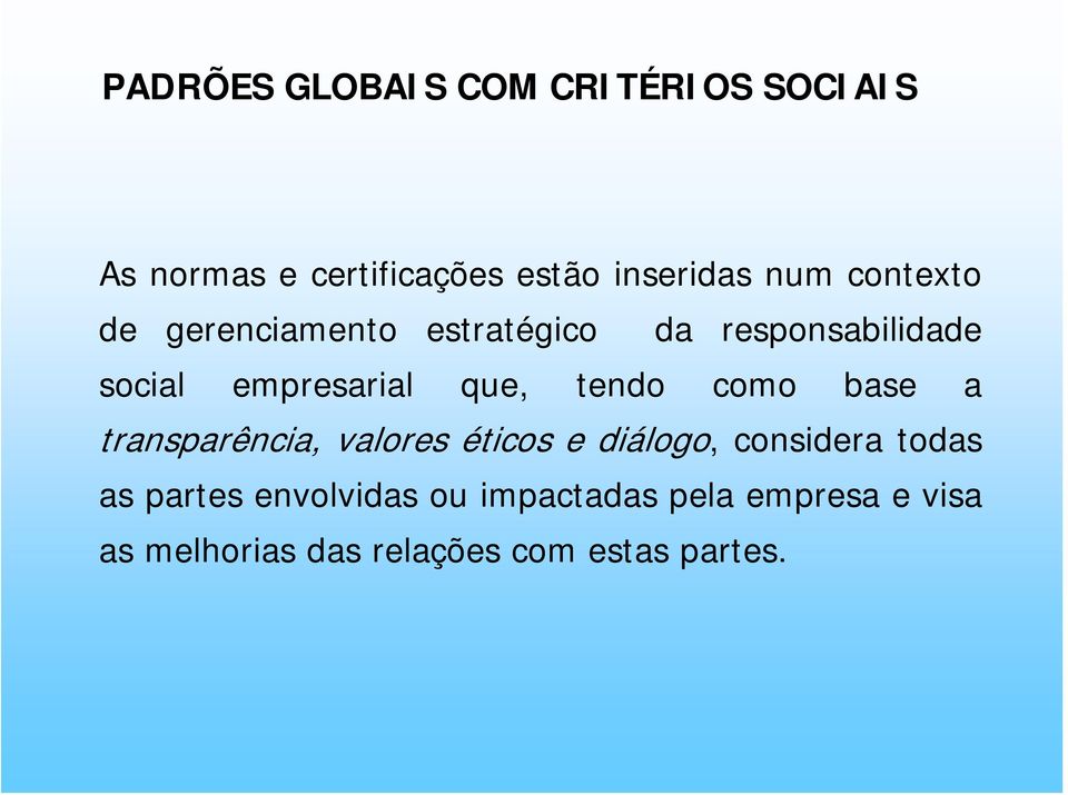 tendo como base a transparência, valores éticos e diálogo, considera todas as partes