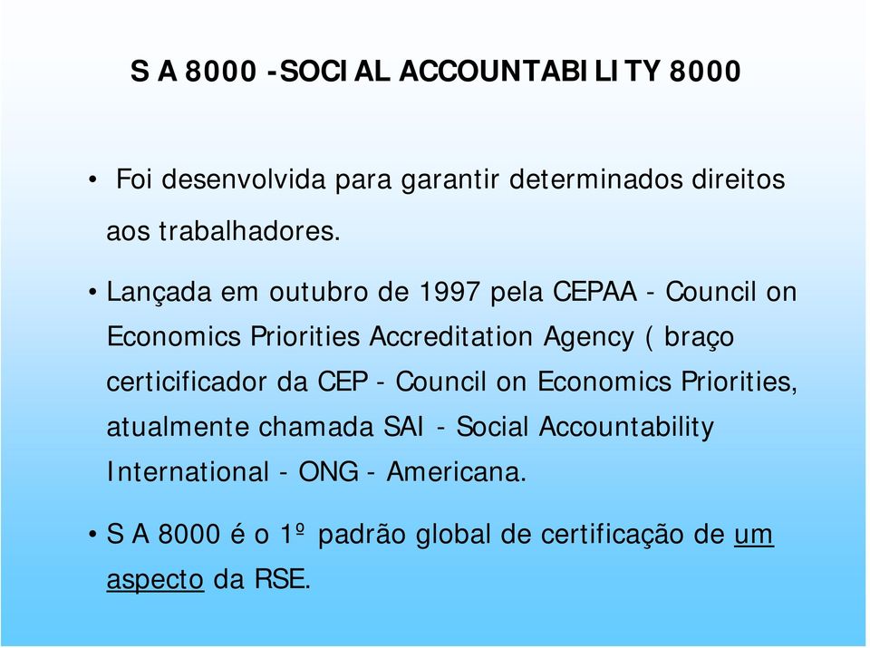 Lançada em outubro de 1997 pela CEPAA - Council on Economics Priorities Accreditation Agency ( braço