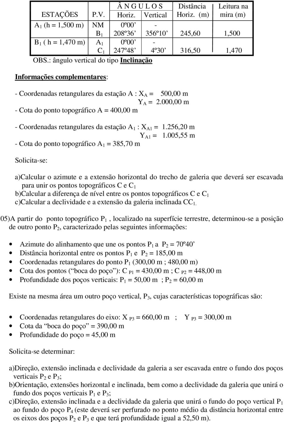 : ângulo vertical do tipo Inclinação Informações complementares: - Coordenadas retangulares da estação A : X A = 500,00 m Y A = 2.