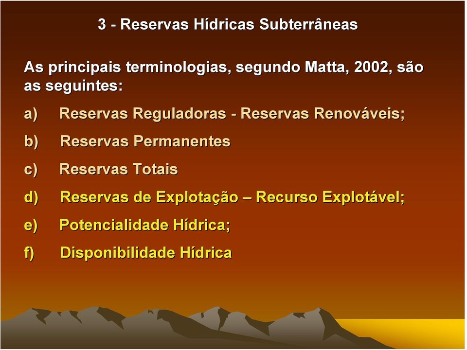 Renováveis; veis; b) Reservas Permanentes c) Reservas Totais d) Reservas de