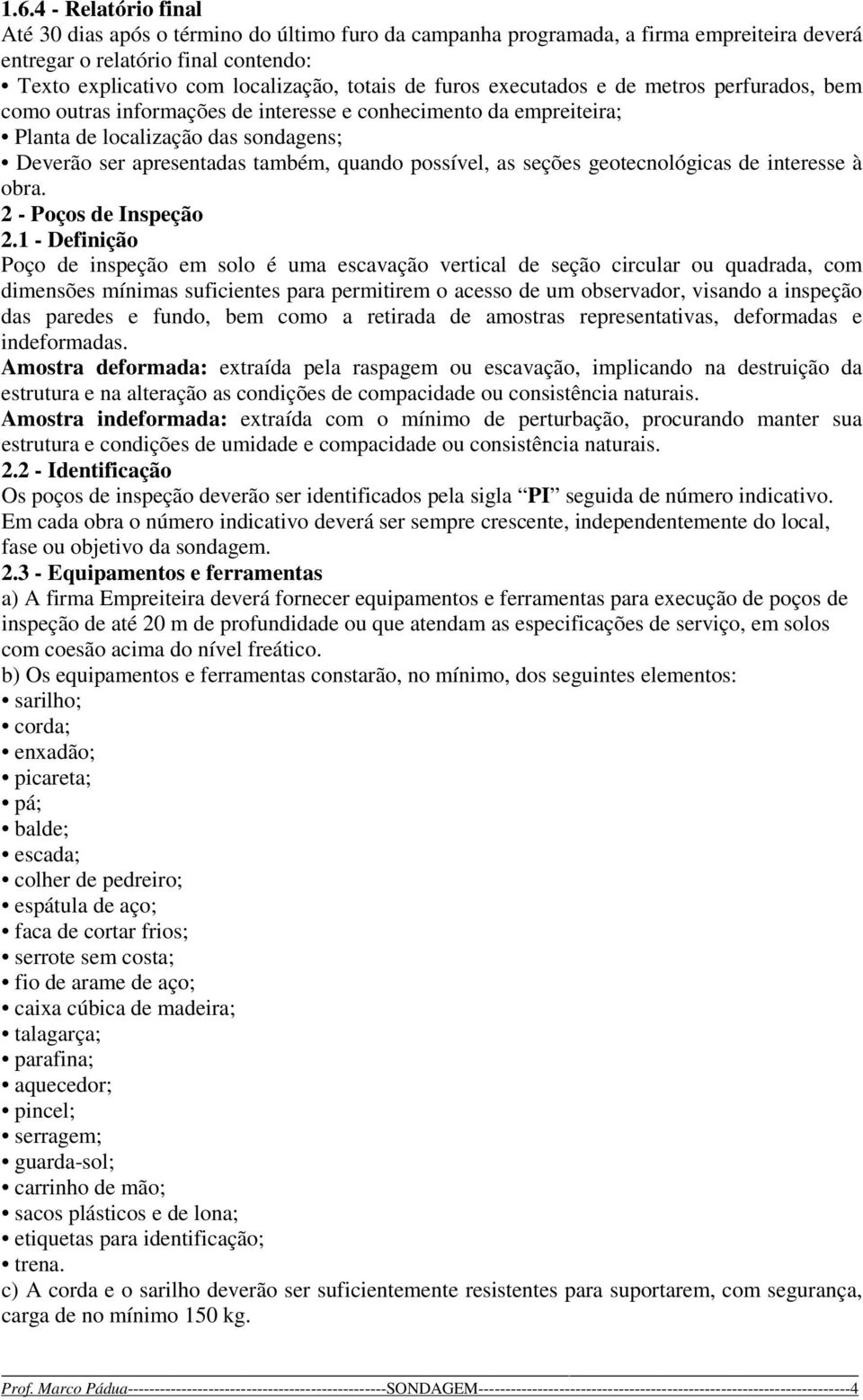 as seções geotecnológicas de interesse à obra. 2 - Poços de Inspeção 2.