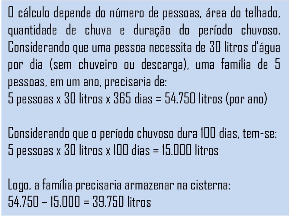 pessoas,emumano,precisariade: 5pessoasx30litrosx365dias=54.