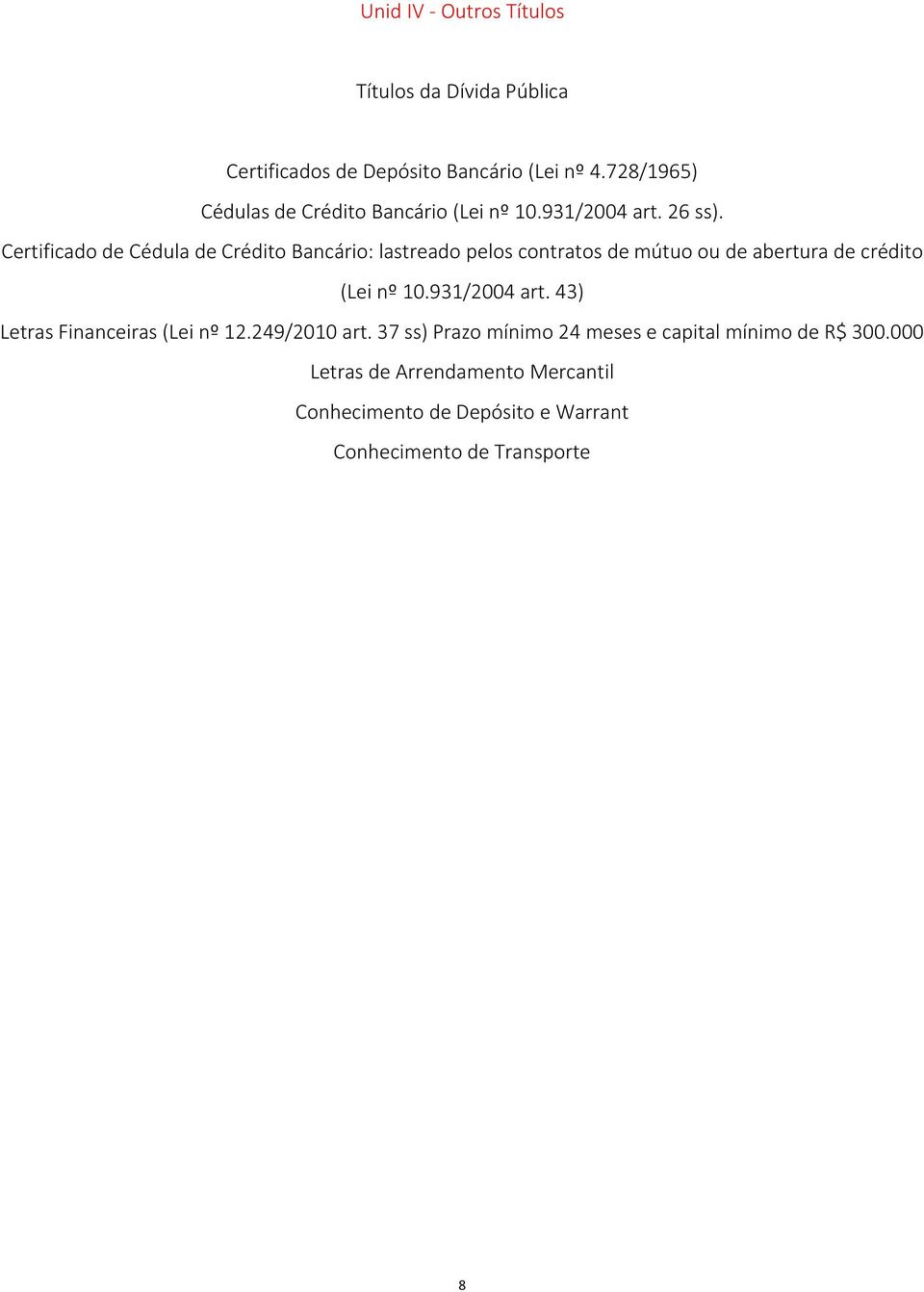 Certificado de Cédula de Crédito Bancário: lastreado pelos contratos de mútuo ou de abertura de crédito (Lei nº 10.