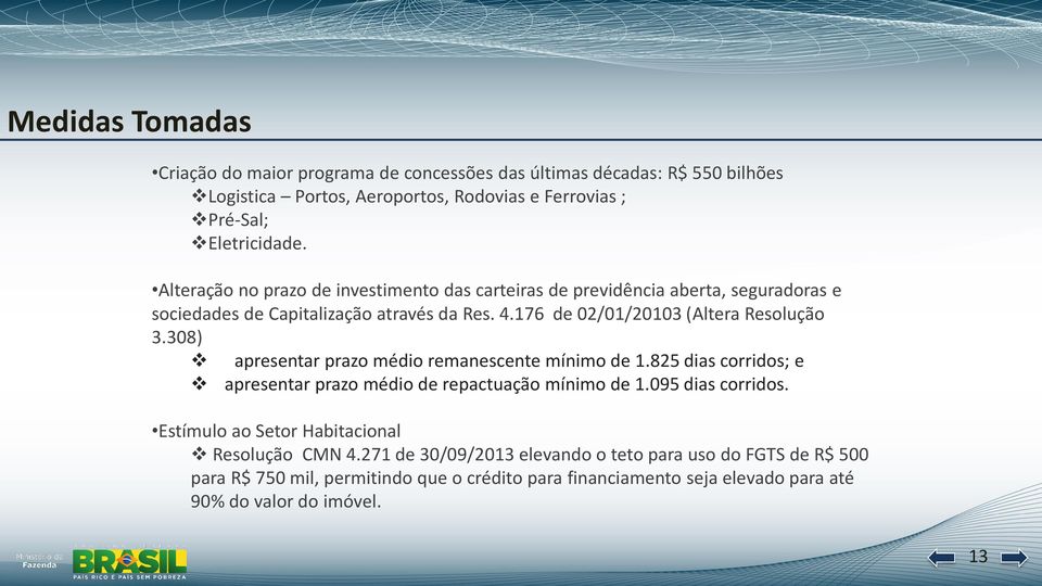 308) apresentar prazo médio remanescente mínimo de 1.825 dias corridos; e apresentar prazo médio de repactuação mínimo de 1.095 dias corridos.