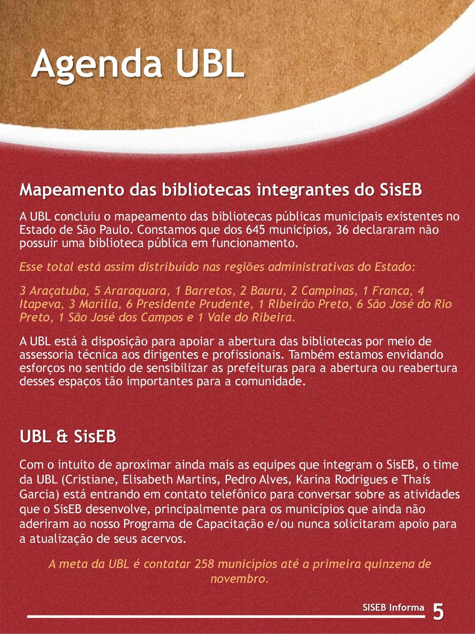 Esse total está assim distribuído nas regiões administrativas do Estado: 3 Araçatuba, 5 Araraquara, 1 Barretos, 2 Bauru, 2 Campinas, 1 Franca, 4 Itapeva, 3 Marília, 6 Presidente Prudente, 1 Ribeirão