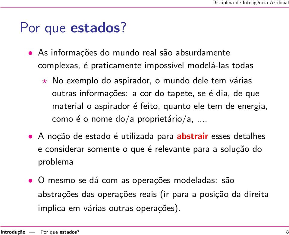 outras informações: a cor do tapete, se é dia, de que material o aspirador é feito, quanto ele tem de energia, como é o nome do/a proprietário/a,.