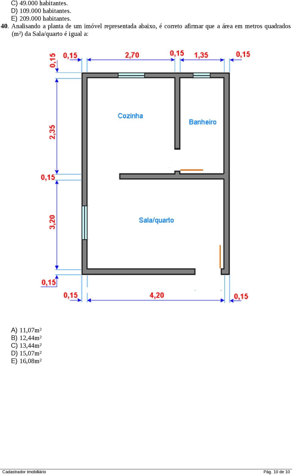que a área em metros quadrados (m²) da Sala/quarto é igual a: A) 11,07m²