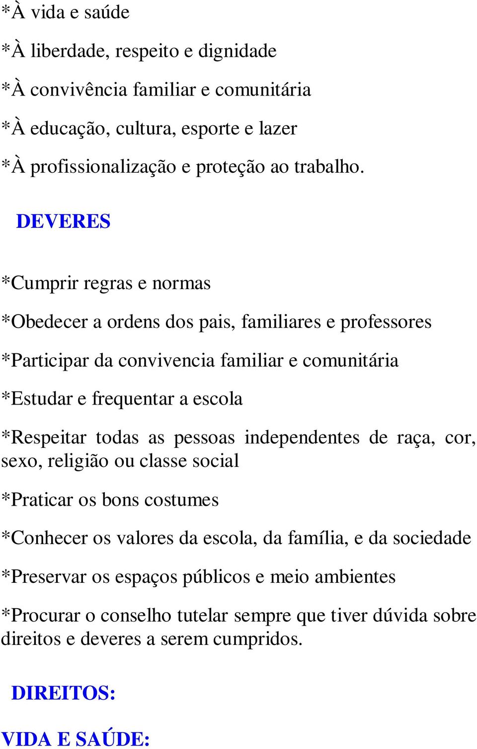 DEVERES *Cumprir regras e normas *Obedecer a ordens dos pais, familiares e professores *Participar da convivencia familiar e comunitária *Estudar e frequentar a escola