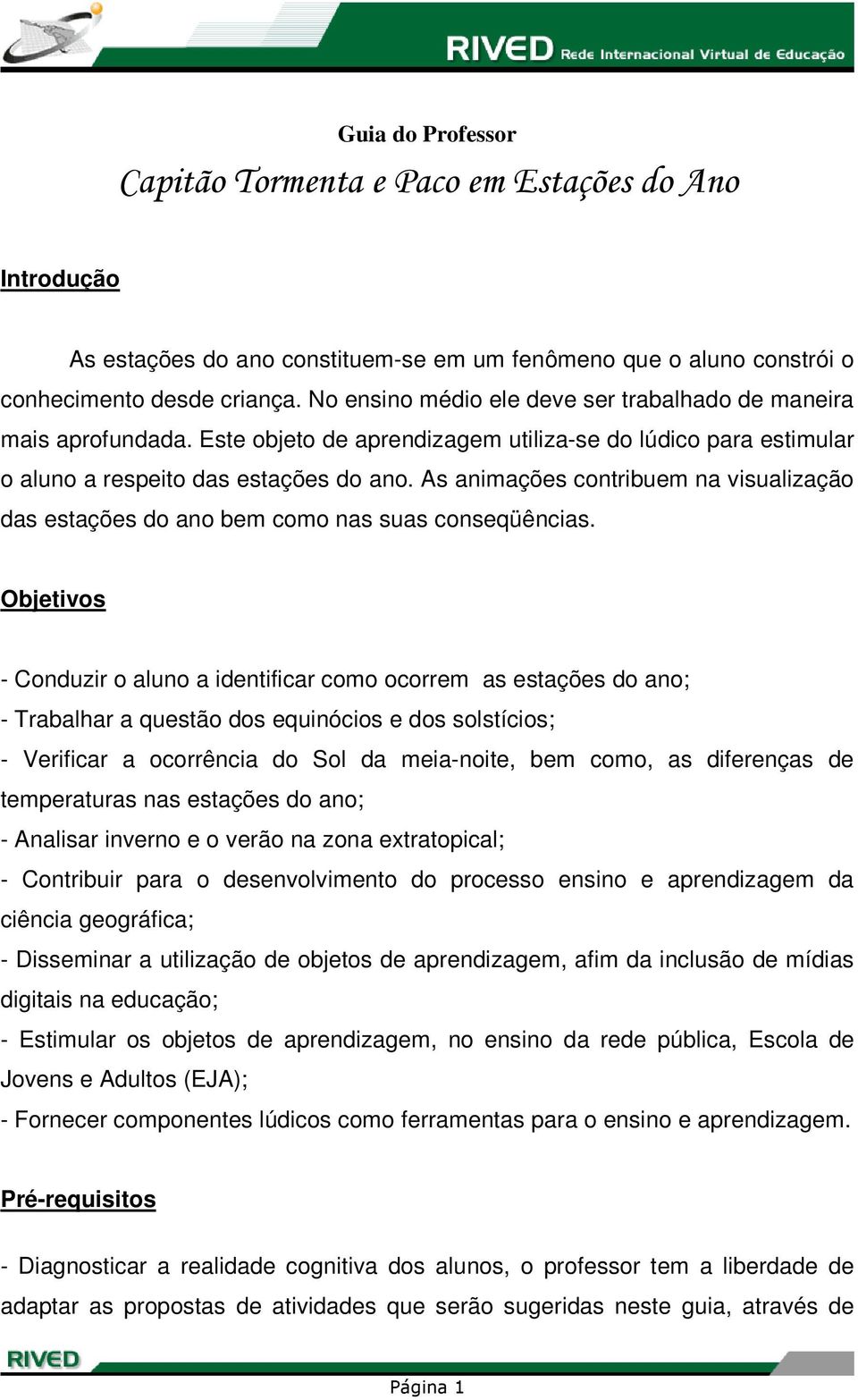 As animações contribuem na visualização das estações do ano bem como nas suas conseqüências.