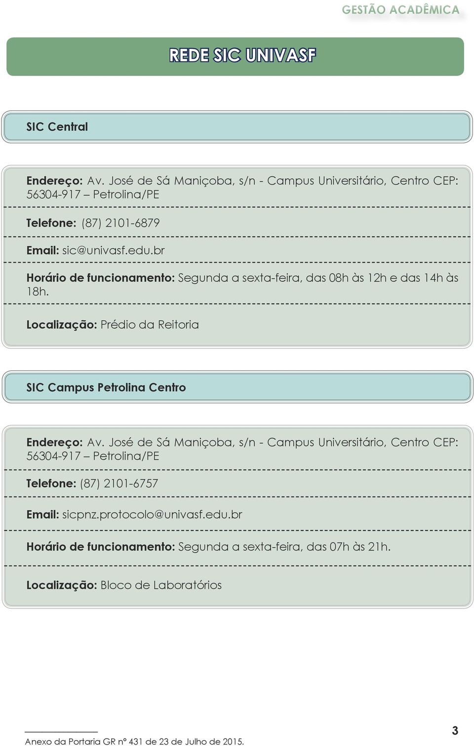 br Horário de funcionamento: Segunda a sexta-feira, das 08h às 12h e das 14h às 18h.