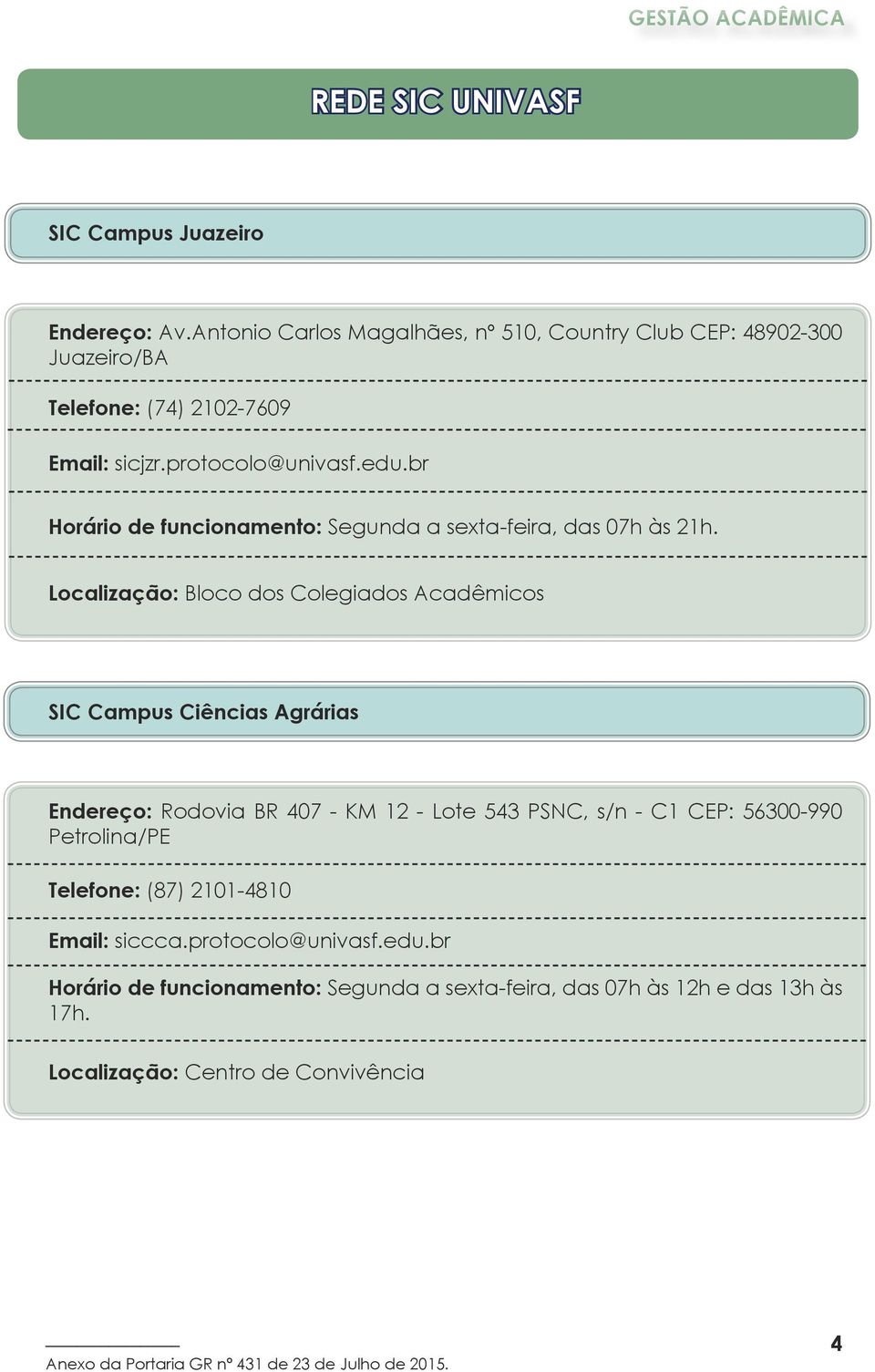 br Horário de funcionamento: Segunda a sexta-feira, das 07h às 21h.