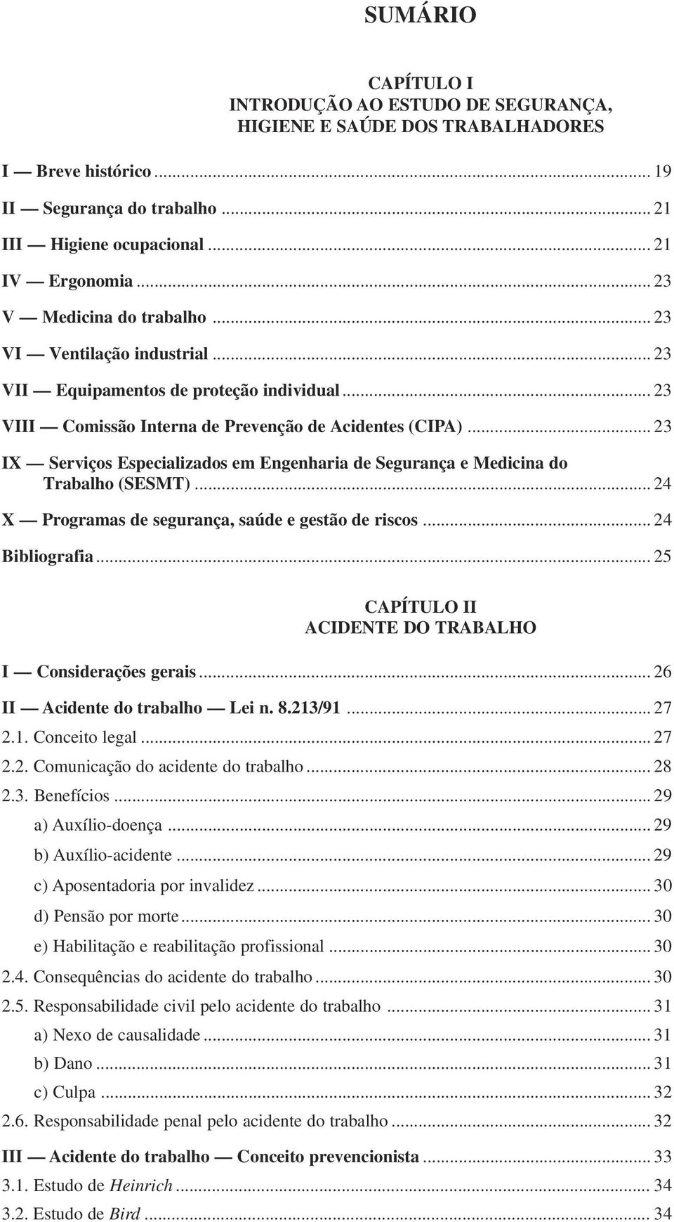 .. 23 IX Serviços Especializados em Engenharia de Segurança e Medicina do Trabalho (SESMT)... 24 X Programas de segurança, saúde e gestão de riscos... 24 Bibliografia.