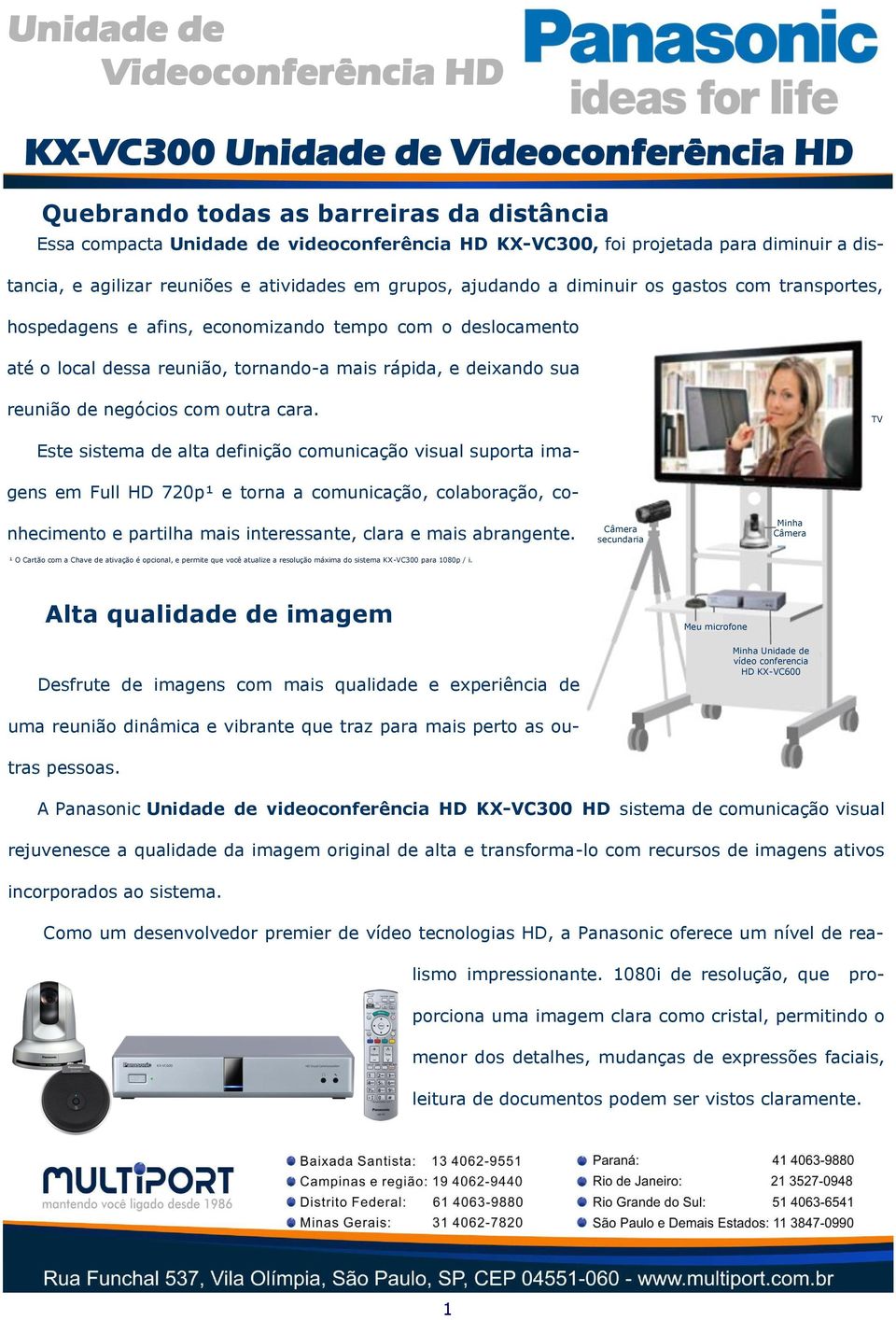 TV Este sistema de alta definição comunicação visual suporta imagens em Full HD 70p¹ e torna a comunicação, colaboração, conhecimento e partilha mais interessante, clara e mais abrangente.