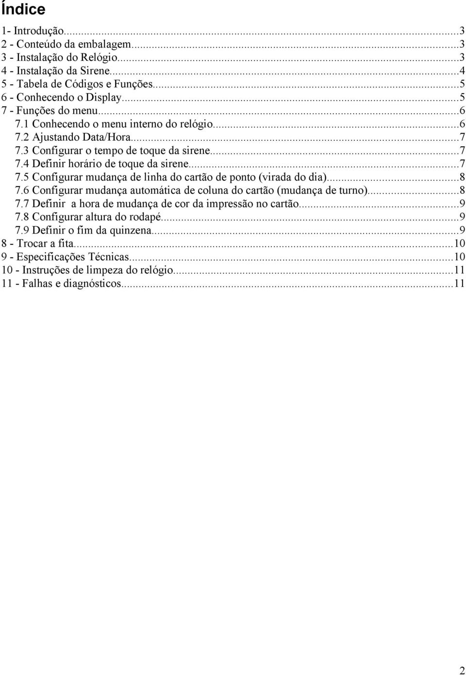 ..8 7.6 Configurar mudança automática de coluna do cartão (mudança de turno)...8 7.7 Definir a hora de mudança de cor da impressão no cartão...9 7.8 Configurar altura do rodapé...9 7.9 Definir o fim da quinzena.